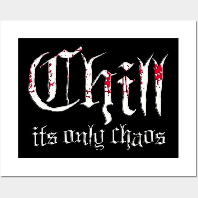 CHILL ITS ONLY CHAOS Wall Art by BG305